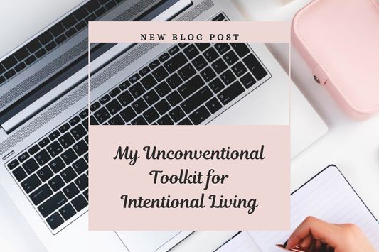 My Unconventional Toolkit for Intentional Living