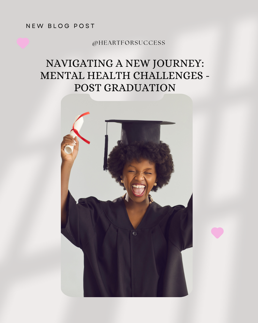 Navigating a New Journey-Mental Health Challenges Post Graduation Blog Post