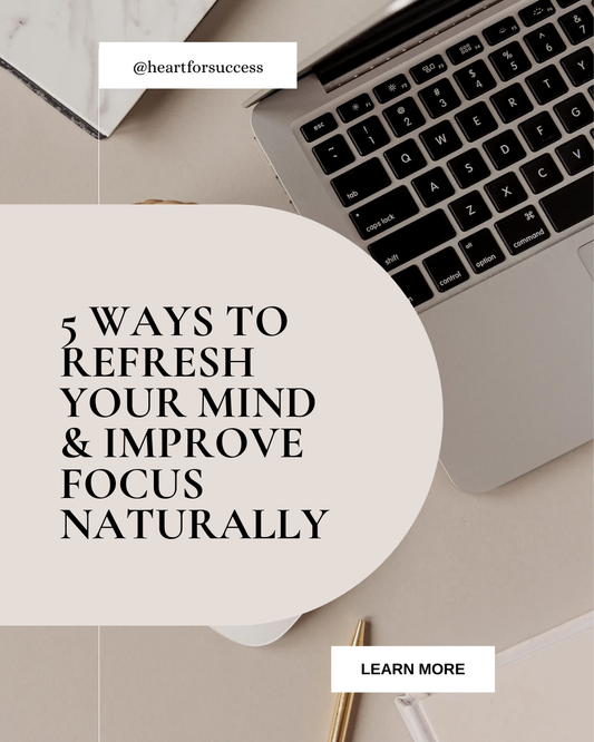 5 Ways to Refresh Your Mind & Improve Focus Naturally