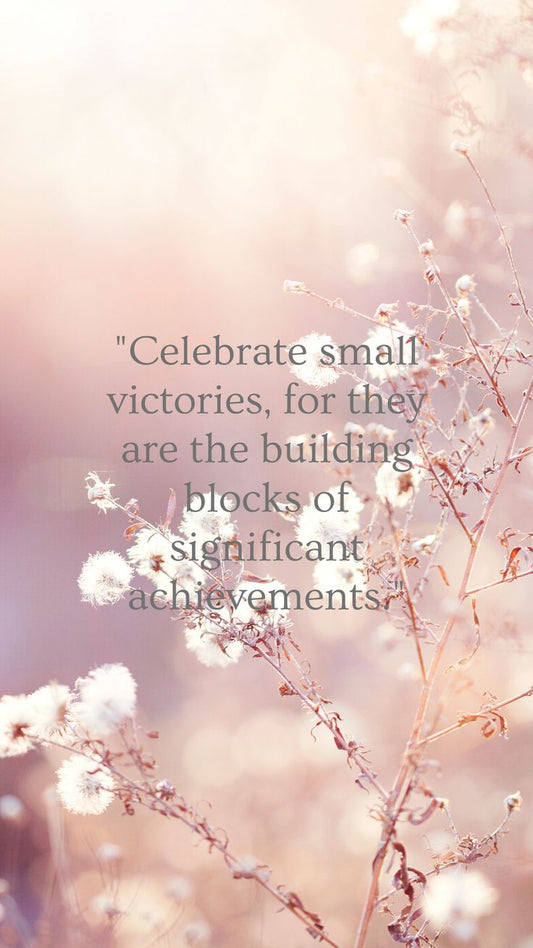 Celebrating Small Victories Every Step of the Way