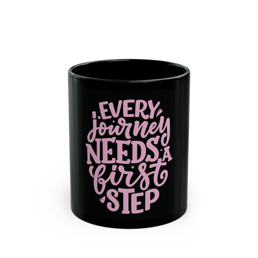 Every Journey Needs a First Step - Motivational Coffee Cup